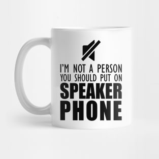 Mom - I'm not a person you should put on speaker phone Mug